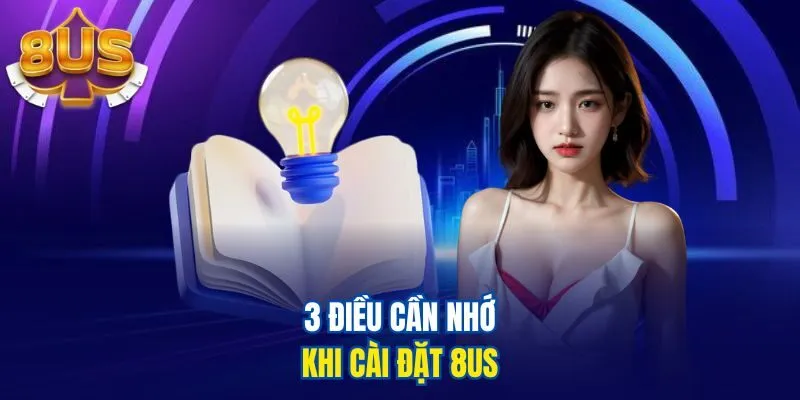 3 điều cần nhớ khi cài đặt 8US