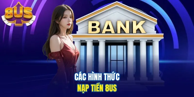 Các hình thức nạp tiền 8us