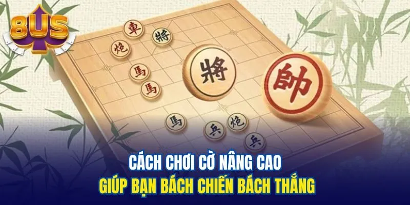Cách chơi cờ nâng cao giúp bạn bách chiến bách thắng