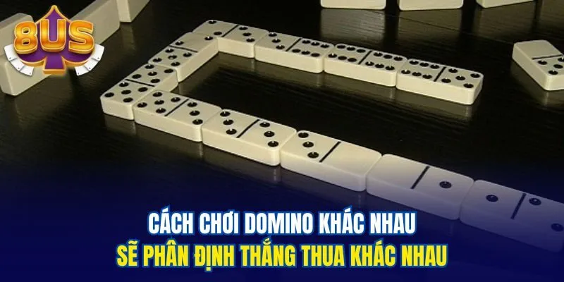 Cách chơi domino khác nhau sẽ phân định thắng thua khác nhau
