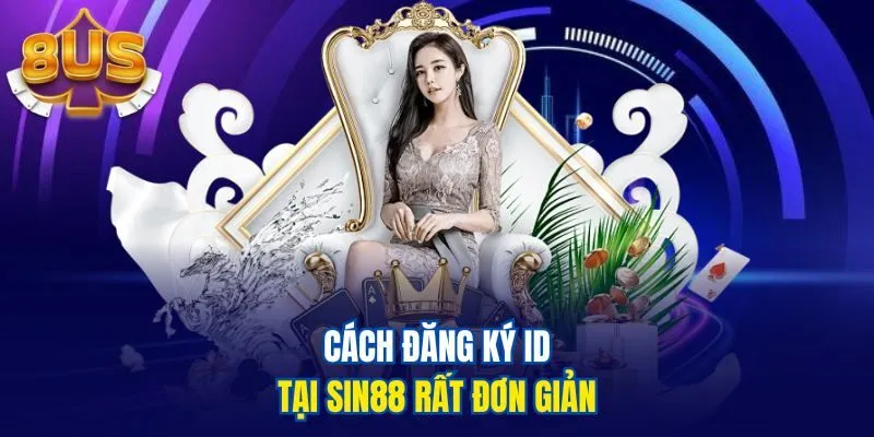 Cách đăng ký ID tại Sin88 rất đơn giản