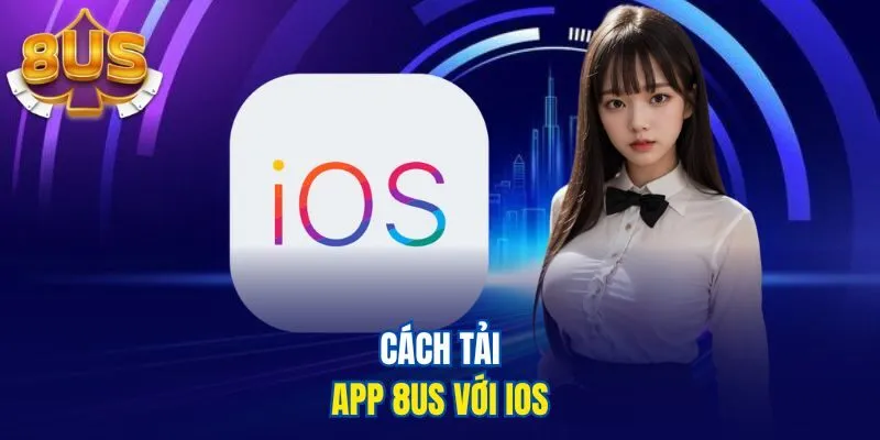 Cách tải app 8US với IOS