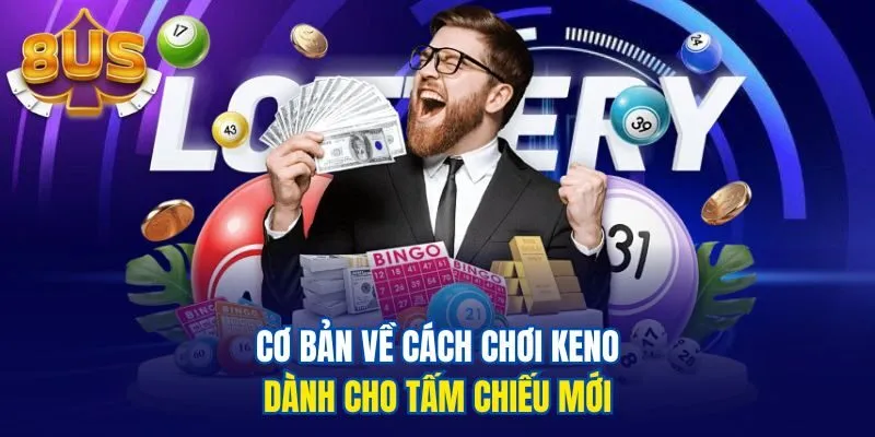 Cơ bản về cách chơi Keno dành cho tấm chiếu mới