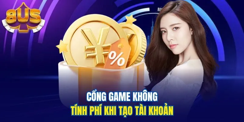 Cổng game không tính phí khi tạo tài khoản