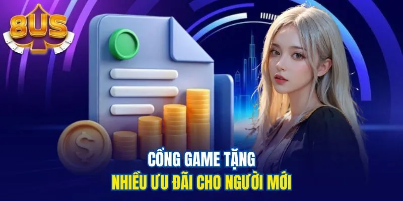 Cổng game tặng nhiều ưu đãi cho người mới