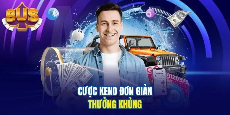 Cược Keno đơn giản, thưởng khủng