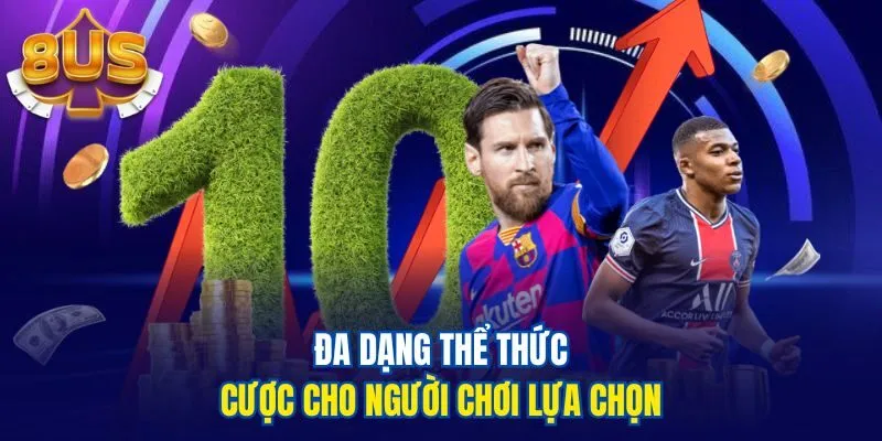 Đa dạng thể thức cược cho người chơi lựa chọn