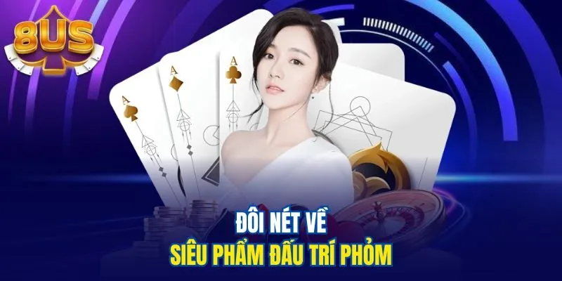 Đôi nét về siêu phẩm đấu trí Phỏm