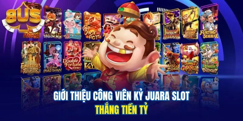 Giới thiệu Công viên Kỷ Juara slot thắng tiền tỷ