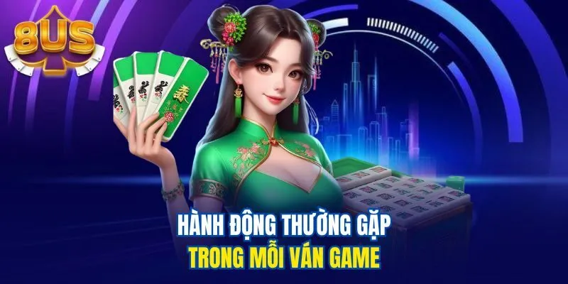 Hành động thường gặp trong mỗi ván game