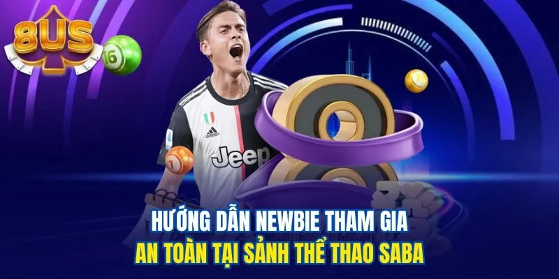 Hướng dẫn newbie tham gia an toàn tại sảnh thể thao Saba