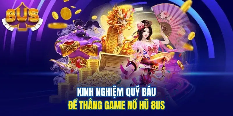 Kinh nghiệm quý báu để thắng game nổ hũ 8us