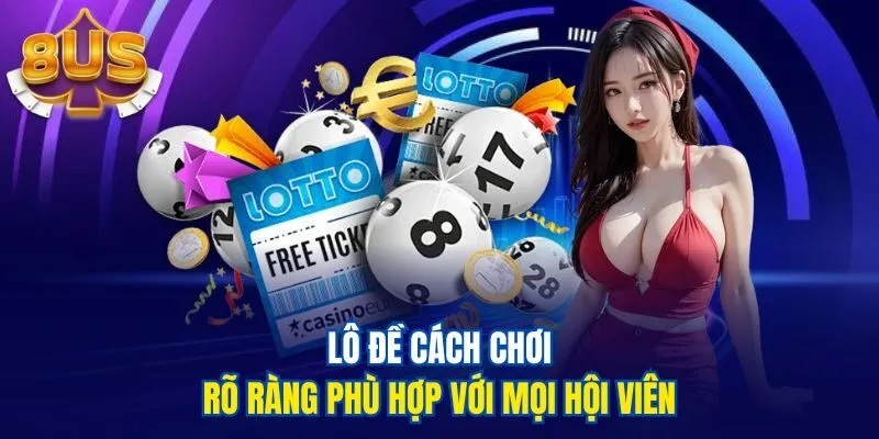 Lô đề cách chơi rõ ràng phù hợp với mọi hội viên