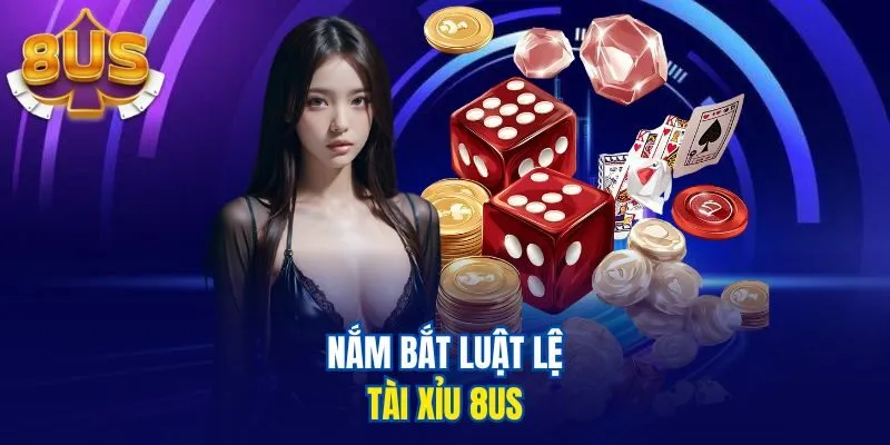 Nắm bắt luật lệ Tài Xỉu 8us