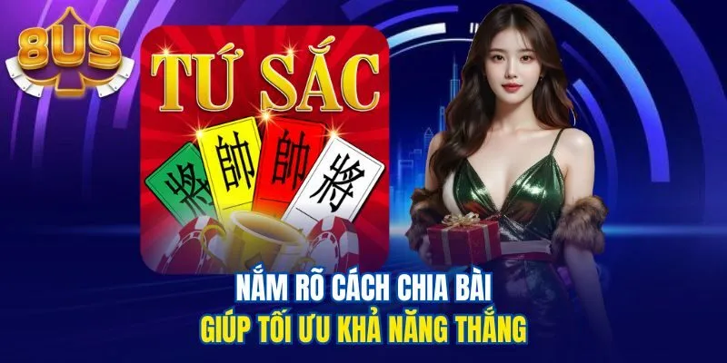 Nắm rõ cách chia bài giúp tối ưu khả năng thắng