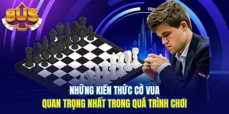 Những kiến thức cờ Vua quan trọng nhất trong quá trình chơi