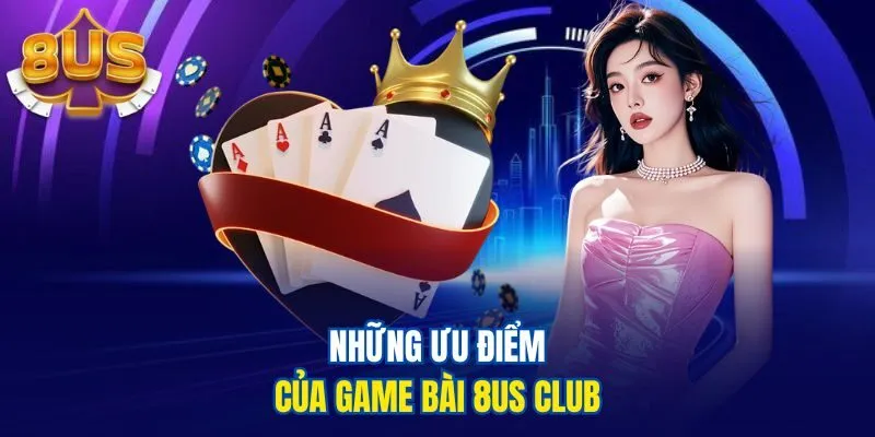 Những ưu điểm của game bài 8us club