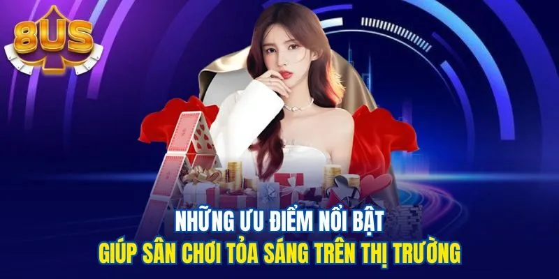 Những ưu điểm nổi bật giúp sân chơi tỏa sáng trên thị trường