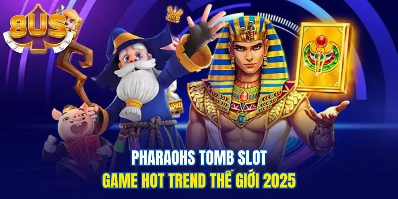 Pharaohs Tomb slot game hot trend thế giới 2025