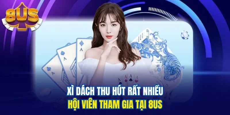 Xì dách thu hút rất nhiều hội viên tham gia tại 8us